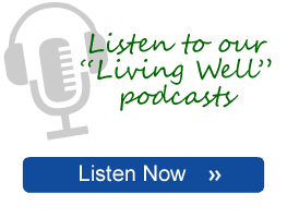 Listen to Our Living Well Podcast
